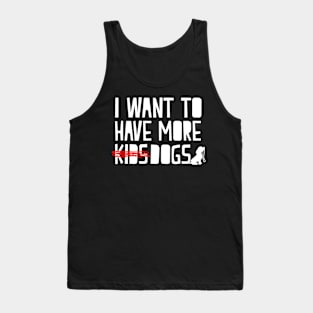 I Want To Have More Dogs - Dog Lover Dogs Tank Top